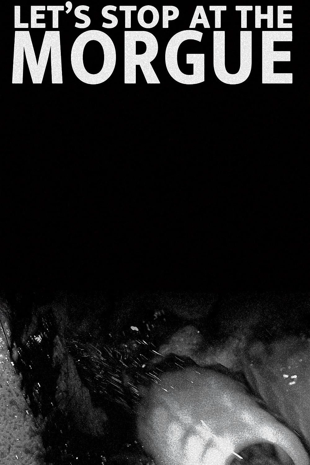 Let's Stop at the Morgue