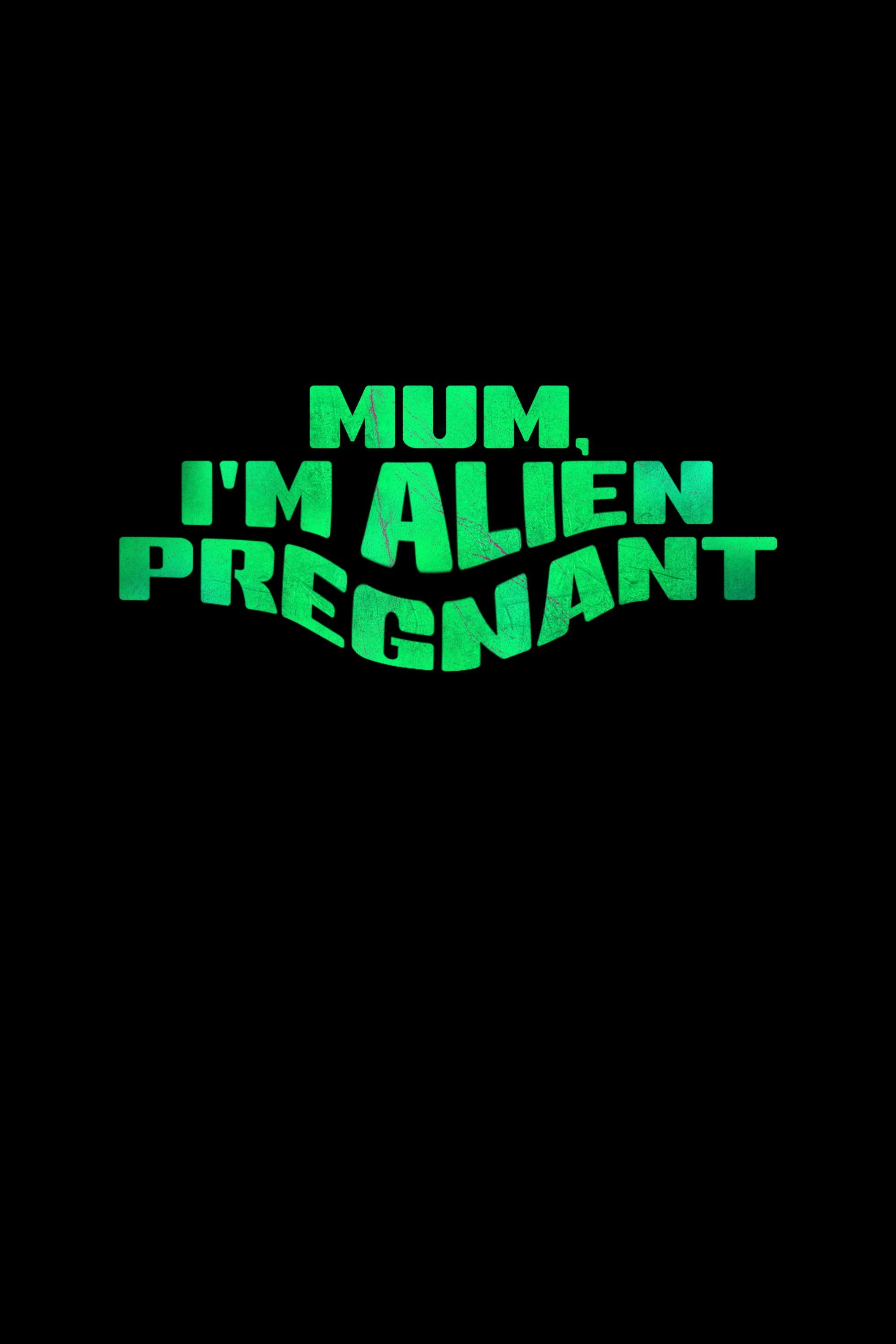 Mum, I'm Alien Pregnant