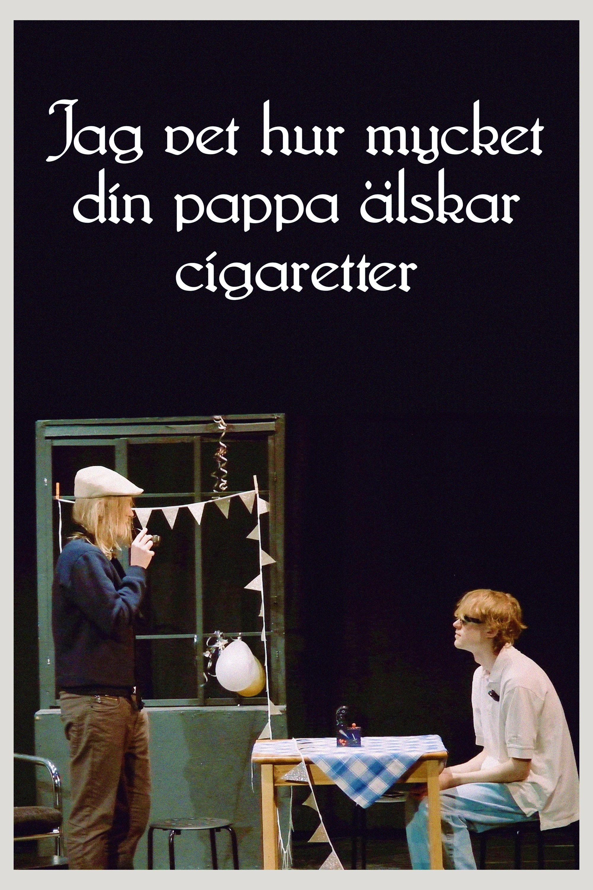 I know how much your dad loves cigarettes