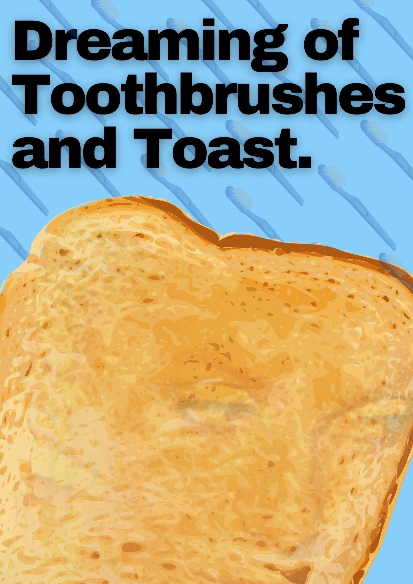 Dreaming of Toothbrushes and Toast