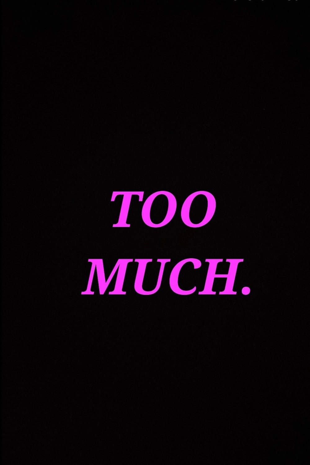 Too Much