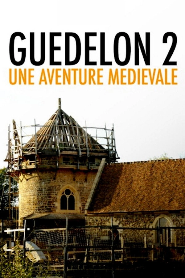 Guedelon II: Rebuilding the Past