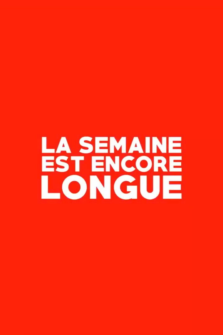 La Semaine est Encore Longue
