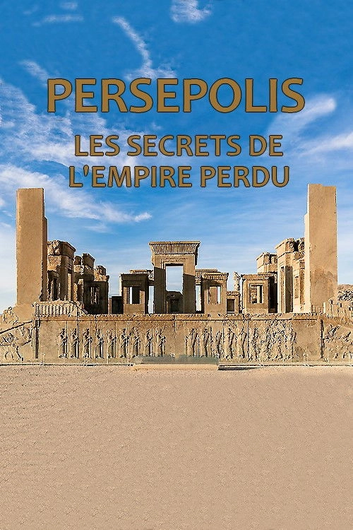 Persépolis, les secrets de l'empire perdu