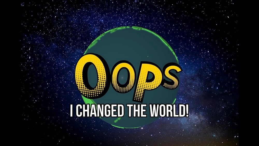 Oops I Changed the World