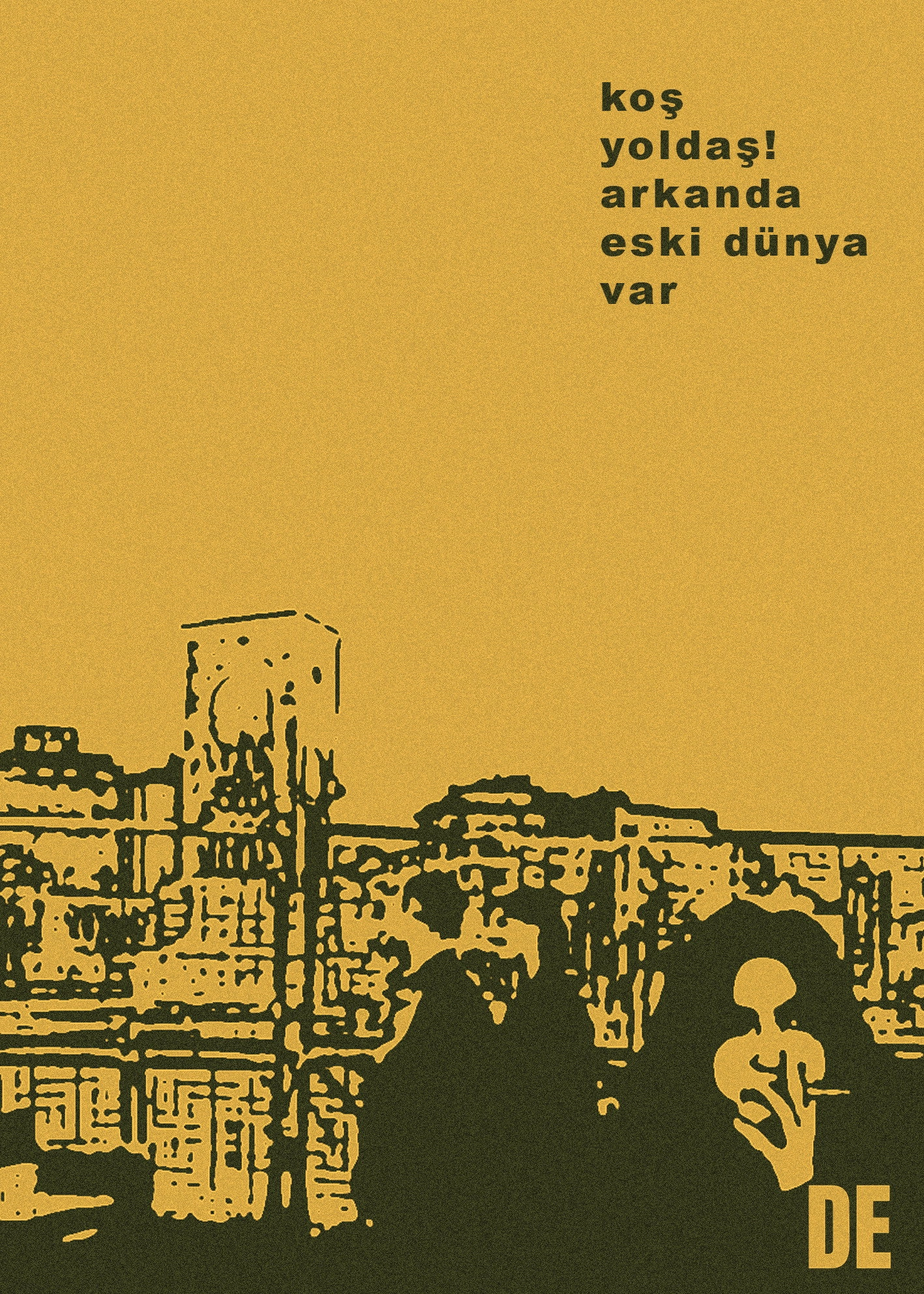 Koş Yoldaş! Arkanda Eski Dünya Var