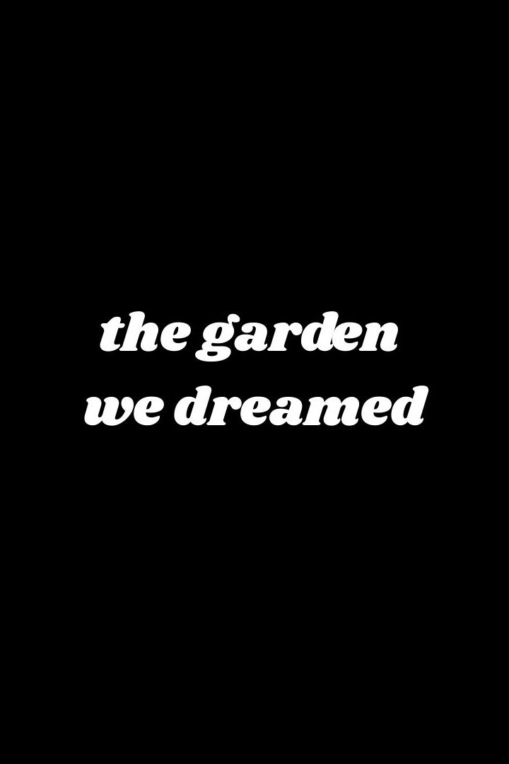 The Garden We Dreamed