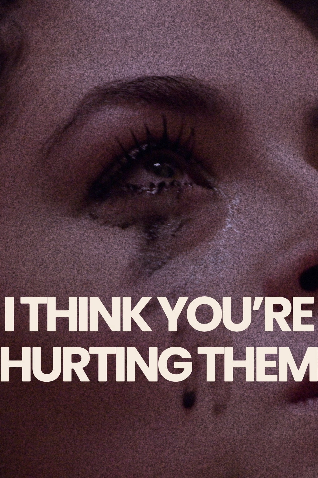 I Think You're Hurting Them