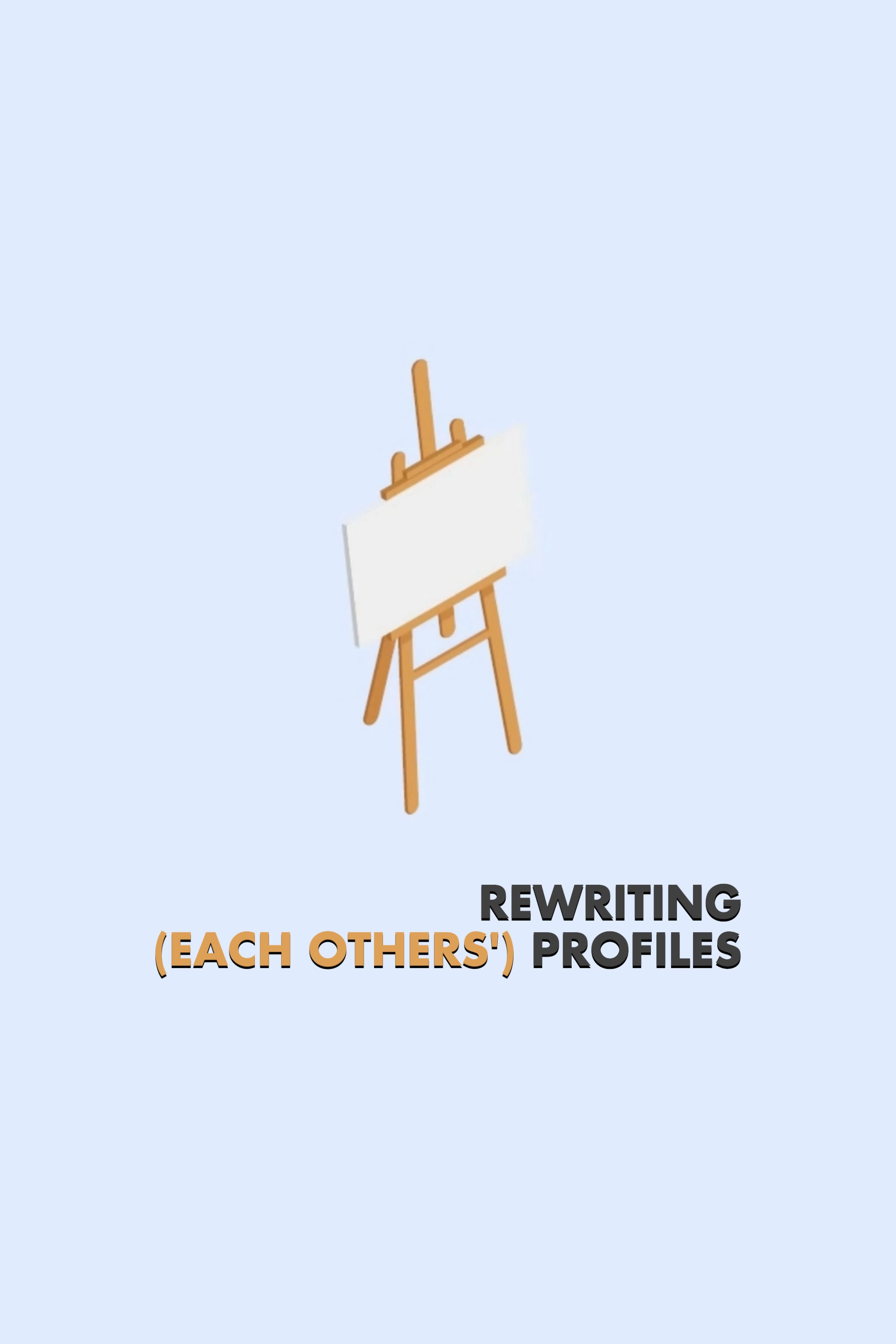 REWRITING (EACH OTHERS') PROFILES