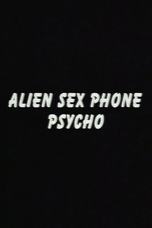 Alien Sex Phone Psycho