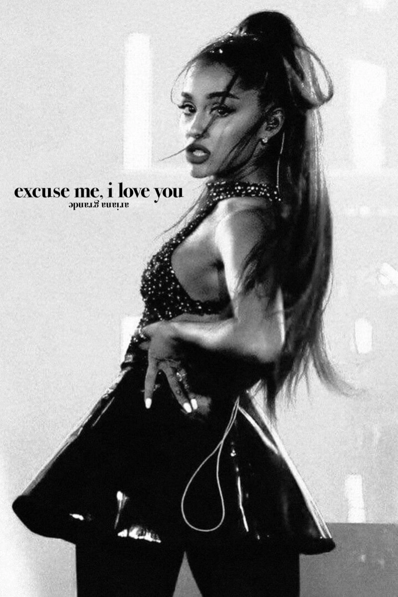 ariana grande: excuse me, i love you