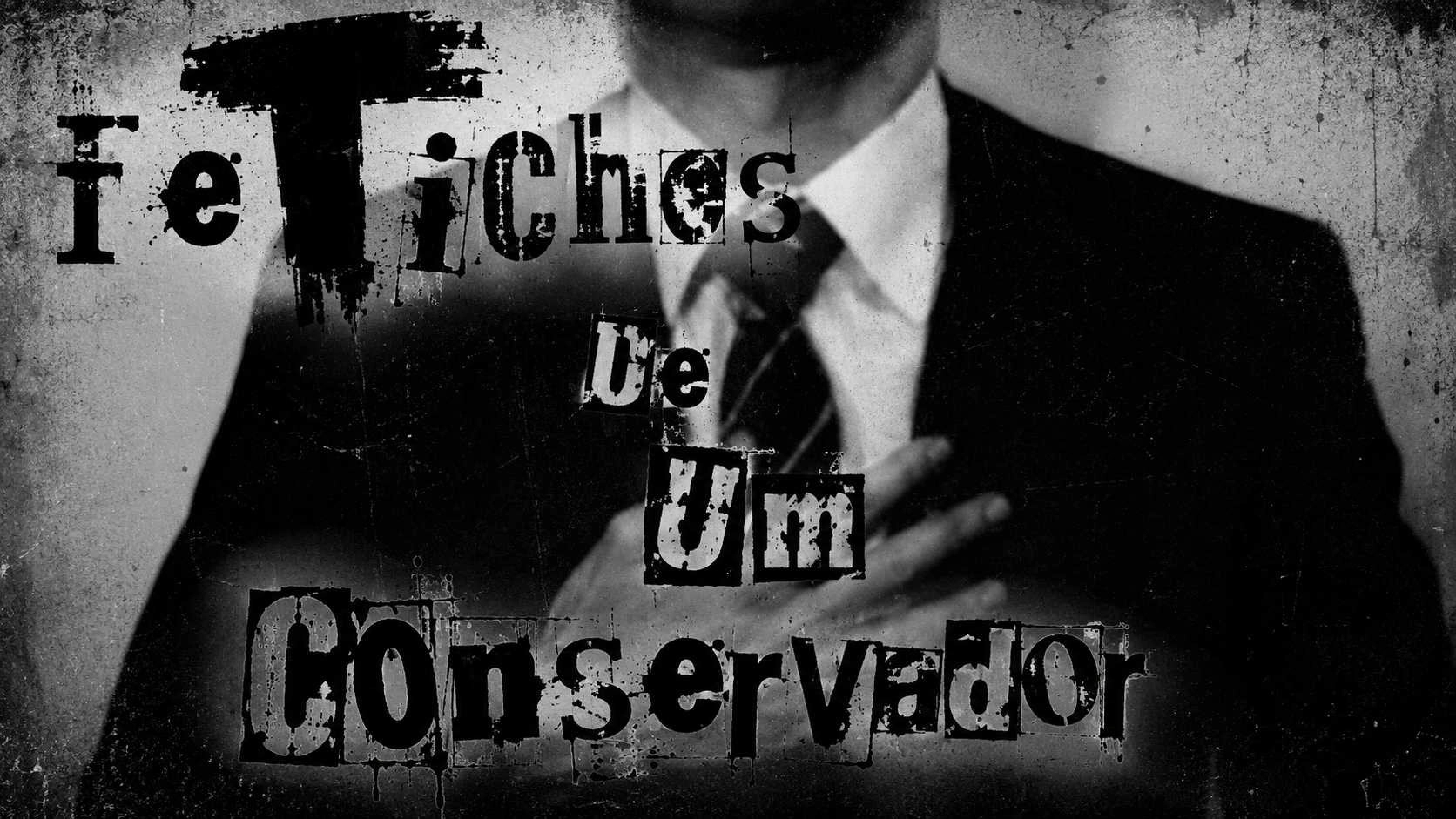 Fetiches De Um Conservador