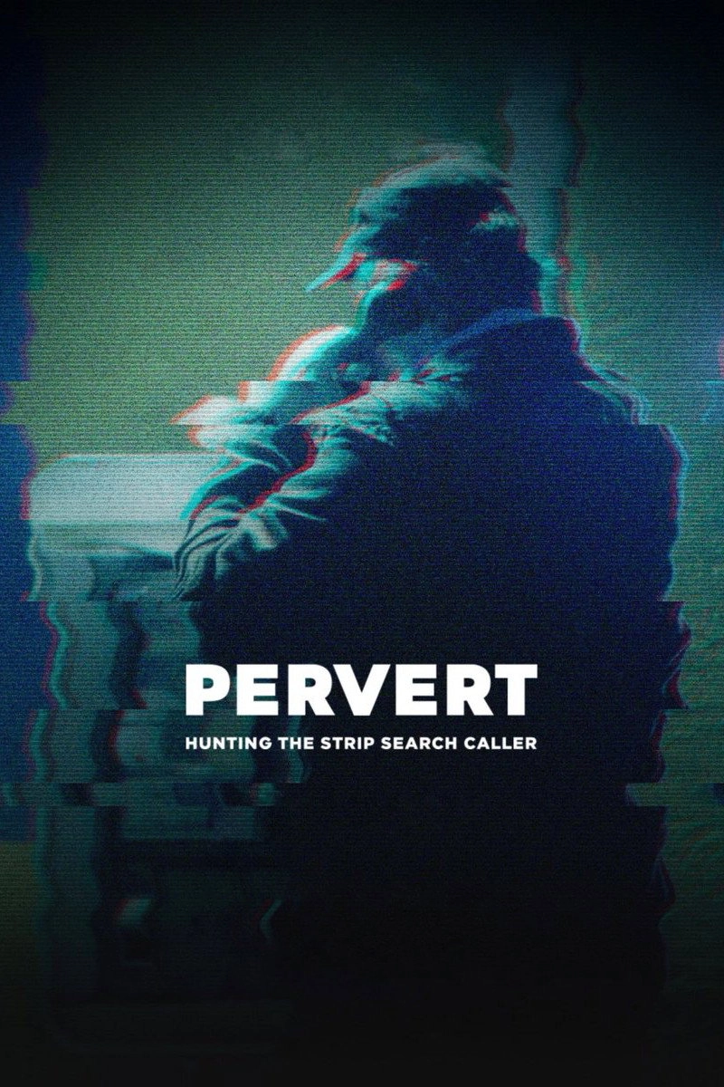 Pervert: Hunting the Strip Search Caller