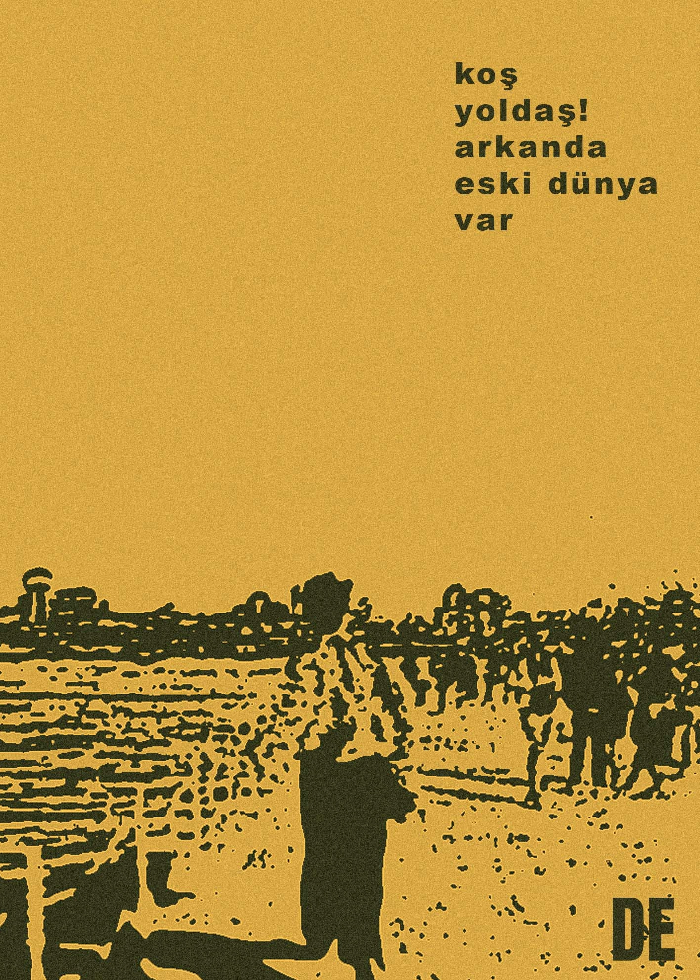 Koş Yoldaş! Arkanda Eski Dünya Var