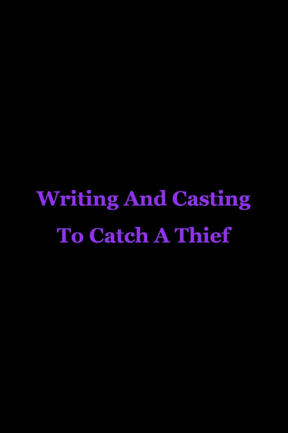 Writing and Casting 'to Catch a Thief'