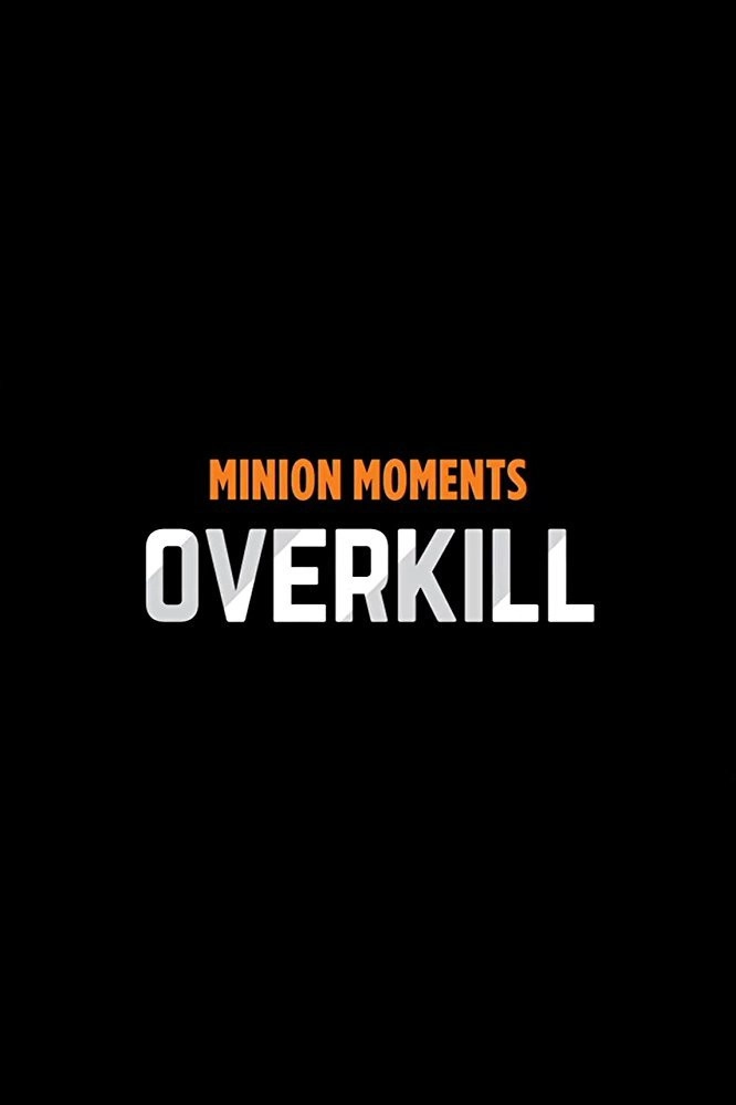 Minion Moments: Overkill