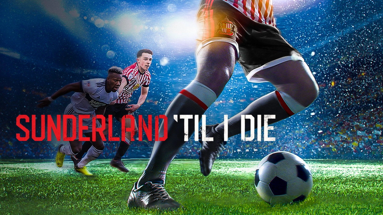 Sunderland 'Til I Die