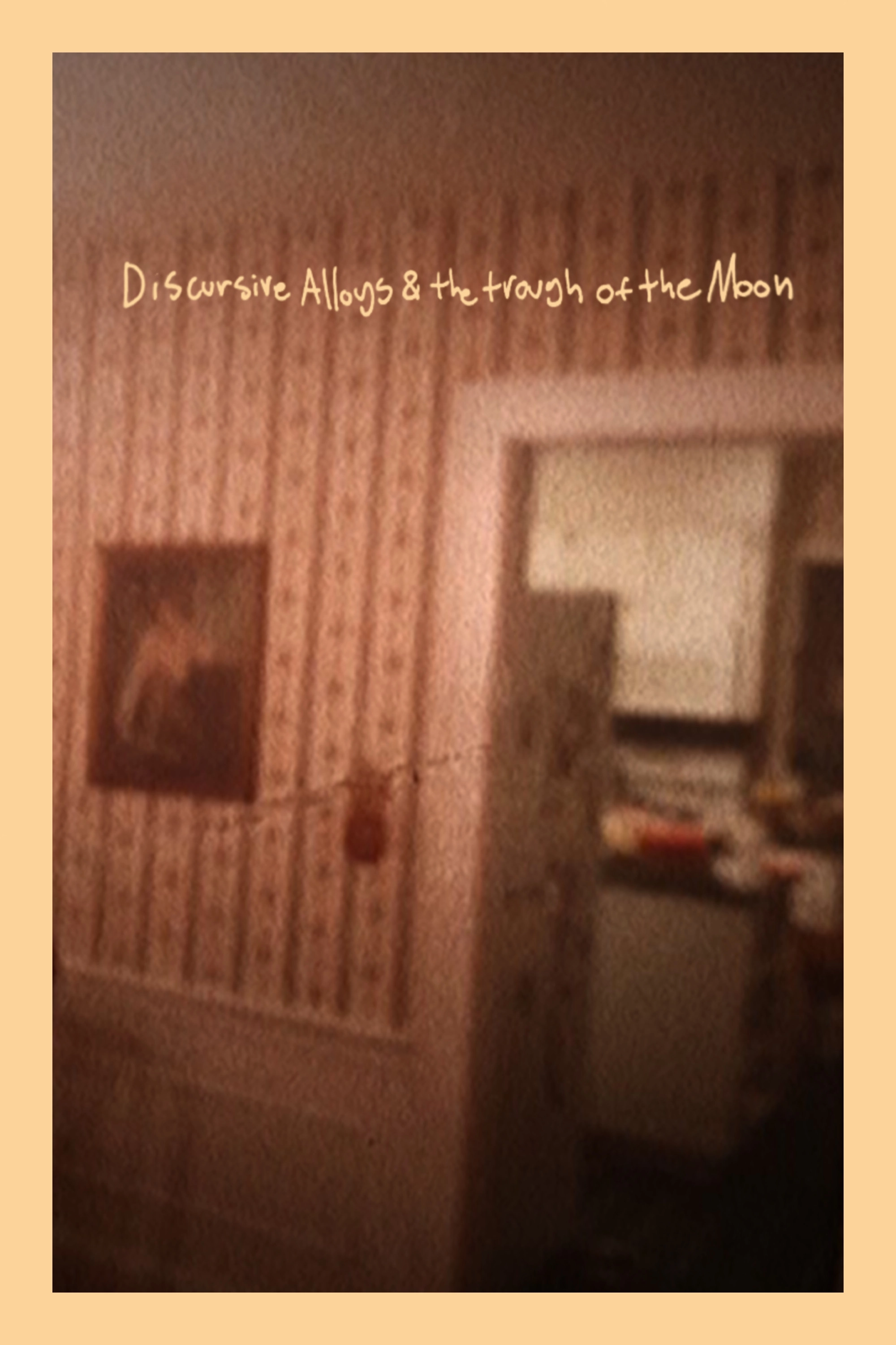 Discursive Alloys & the Trough of the Moon
