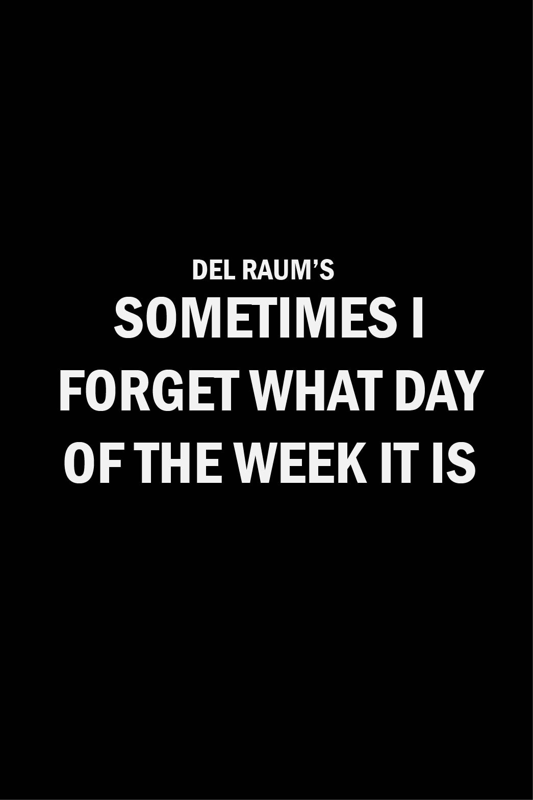 Sometimes I Forget What Day of the Week It Is