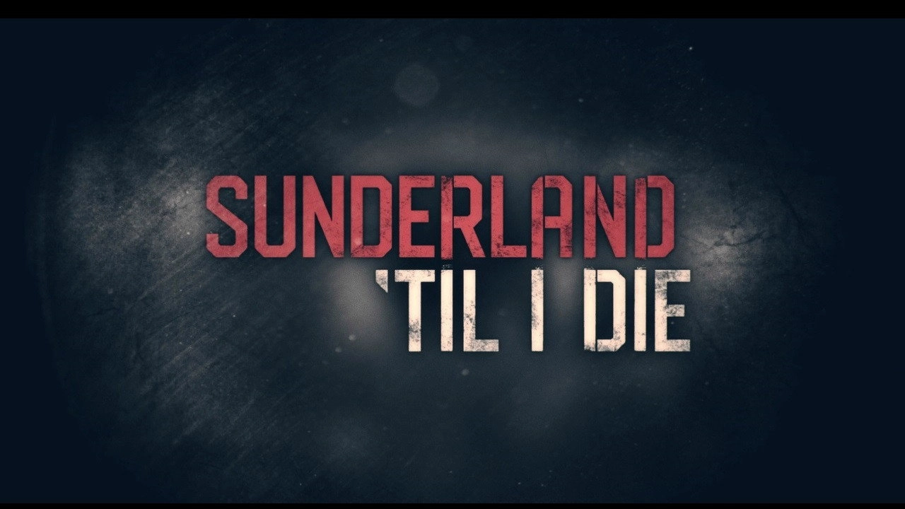 Sunderland 'Til I Die