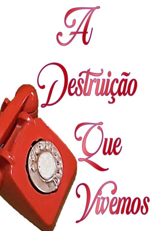A Destruição que Vivemos