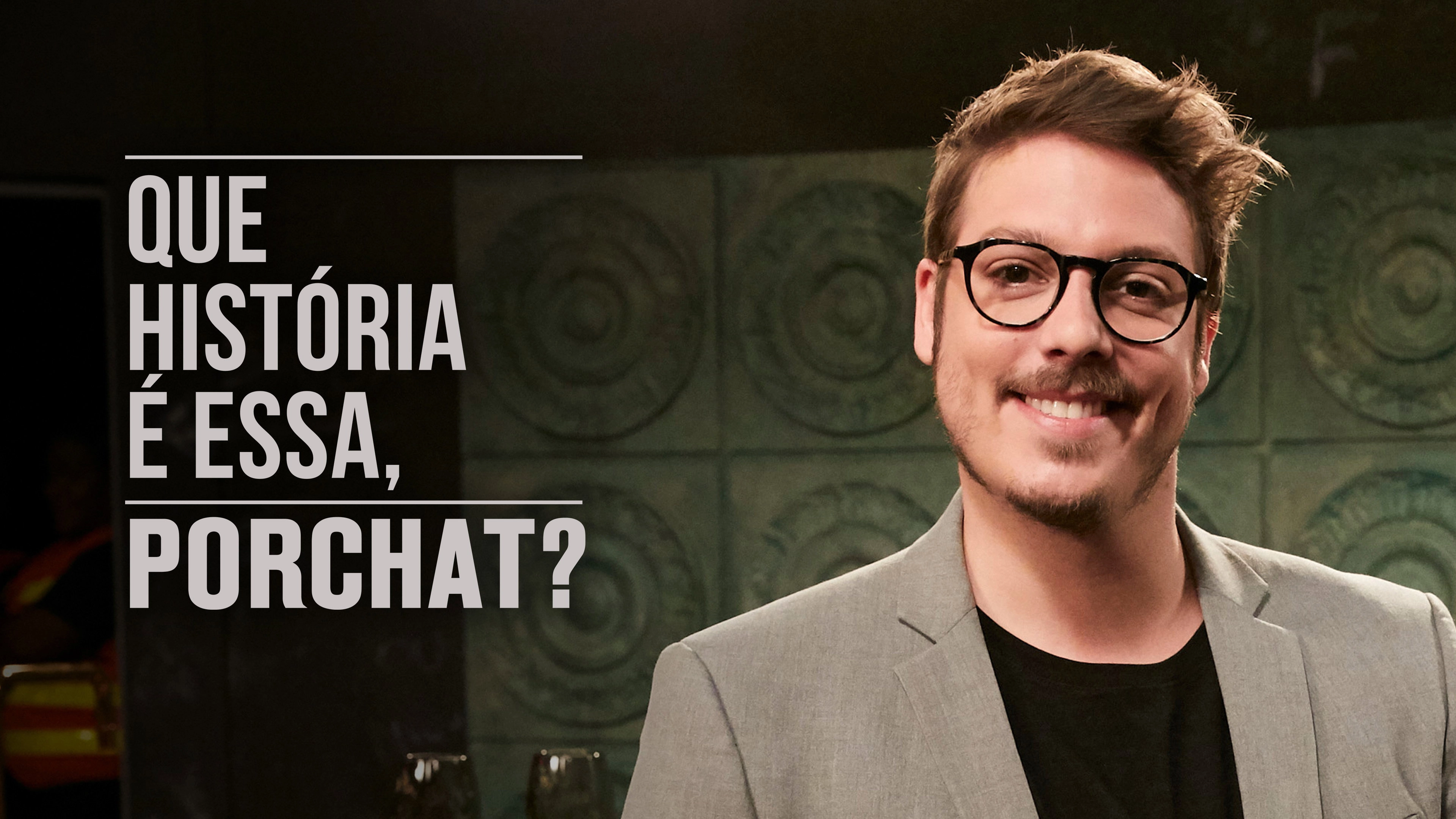 Que História é Essa, Porchat?