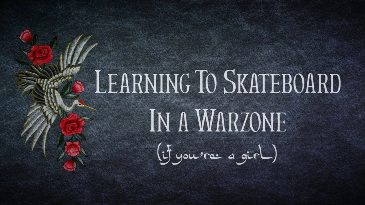 Learning to Skateboard in a Warzone (If You're a Girl)
