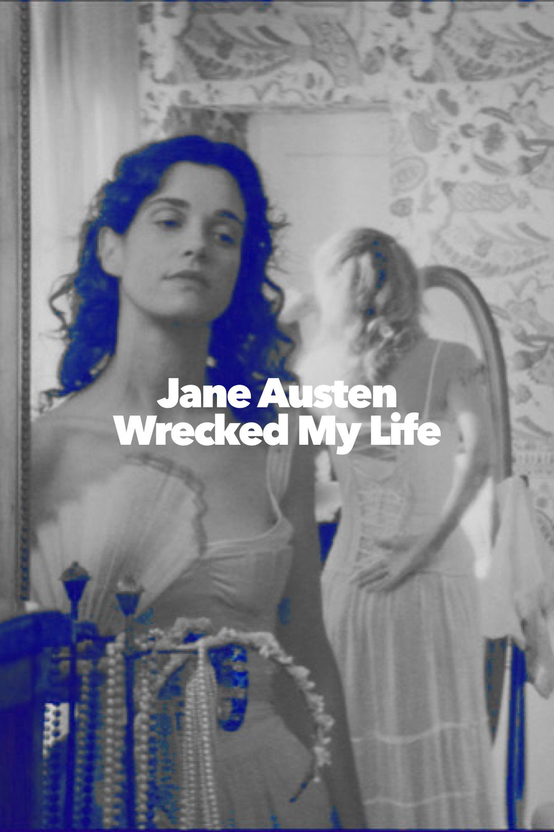 Jane Austen Wrecked My Life
