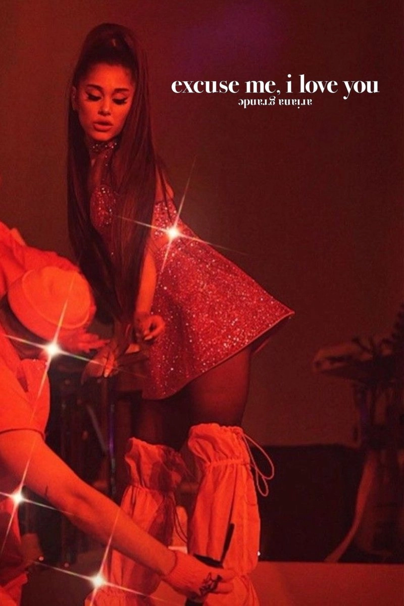 ariana grande: excuse me, i love you