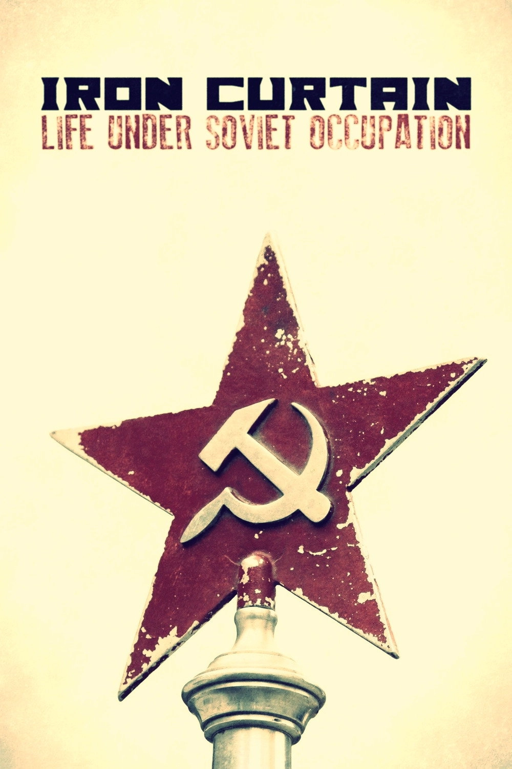 Iron Curtain: Life Under Soviet Occupation