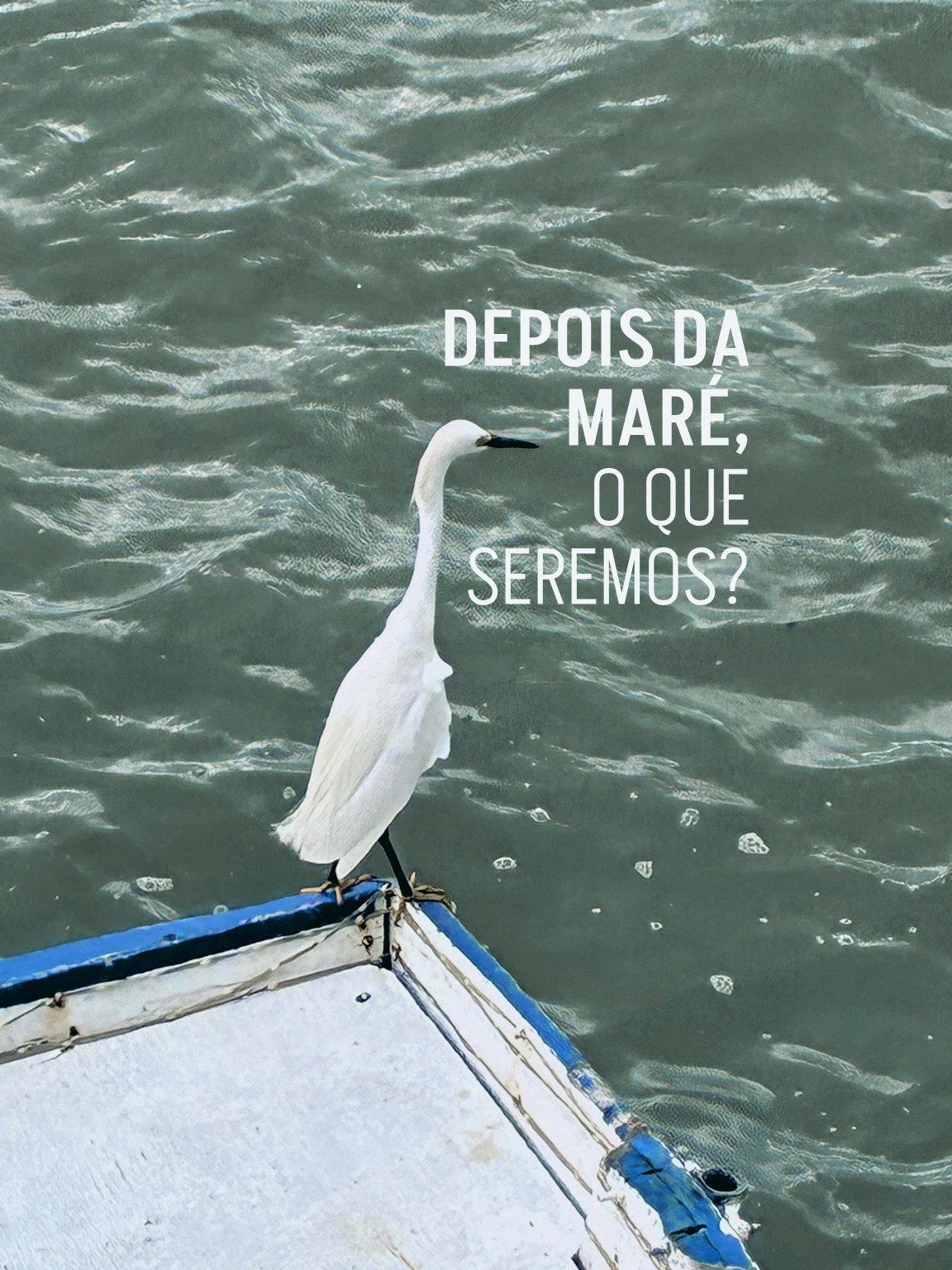 Depois da maré, o que seremos?