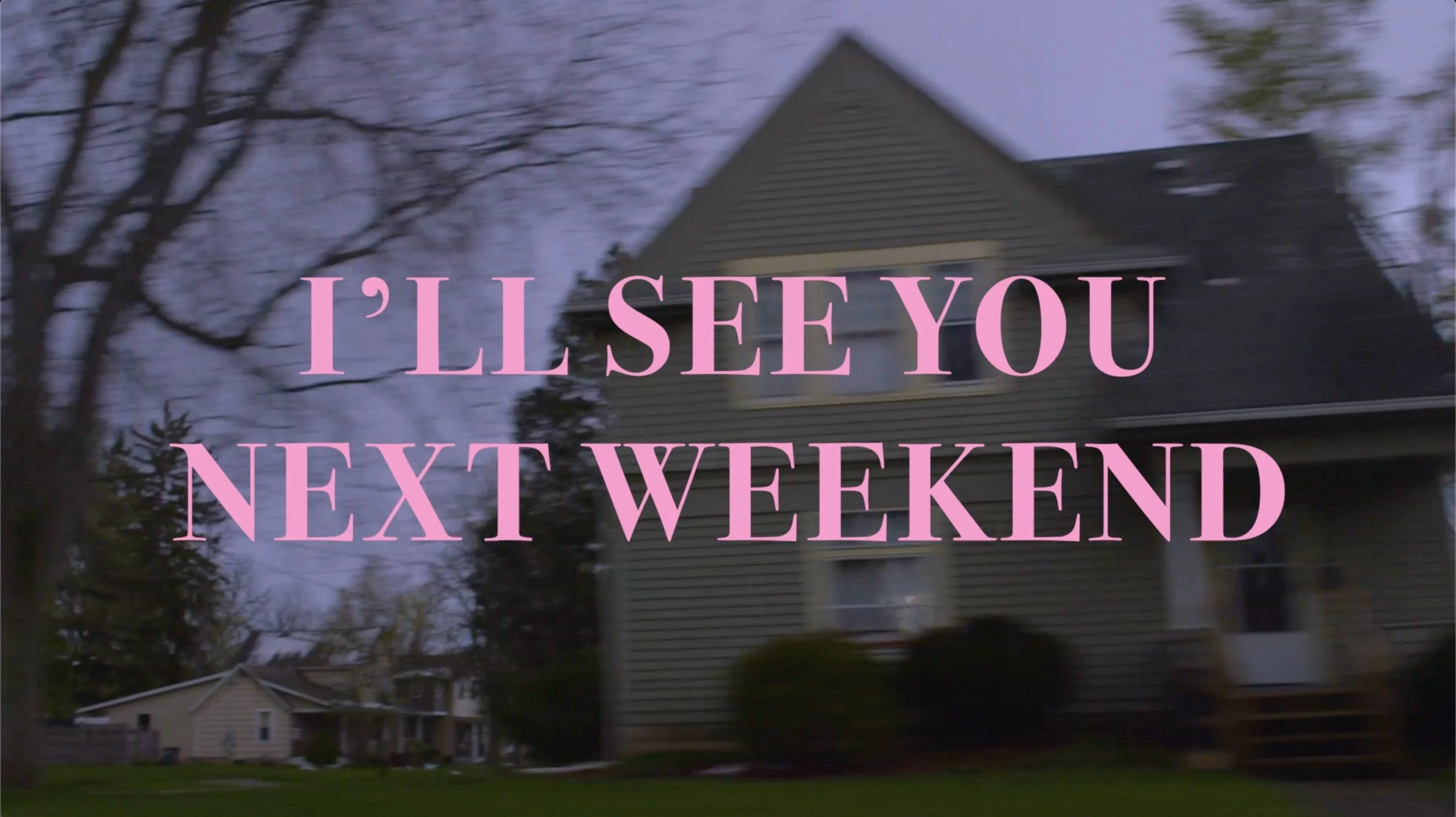 See You Next Weekend
