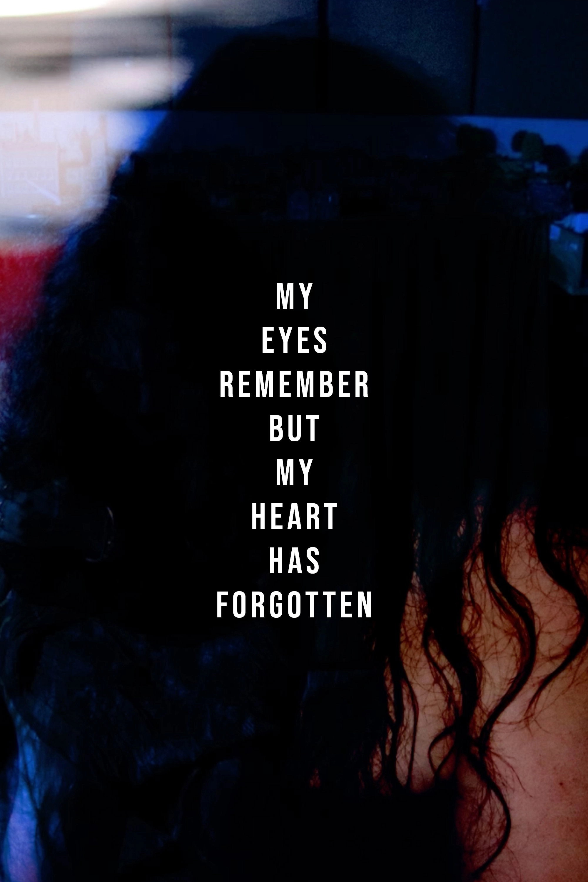 My eyes Remember but My Heart Has Forgotten