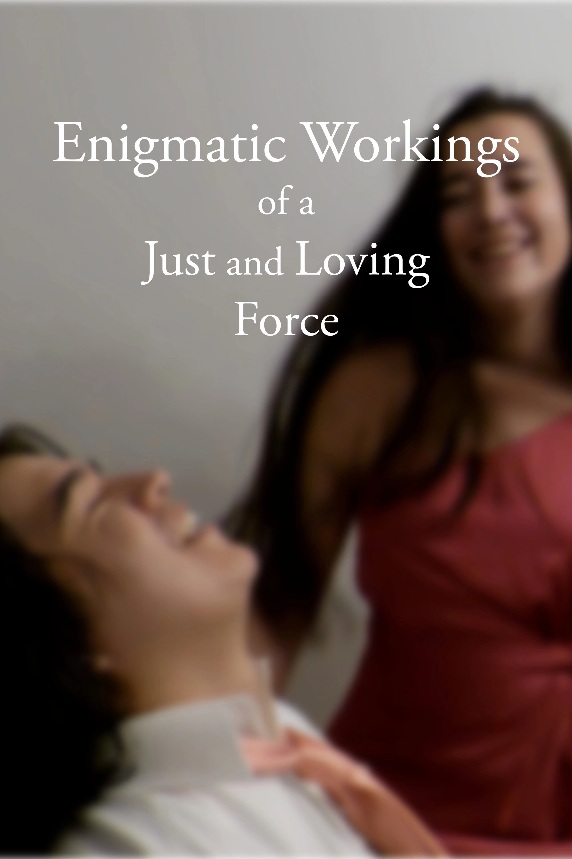 Enigmatic Workings of a Just and Loving Force
