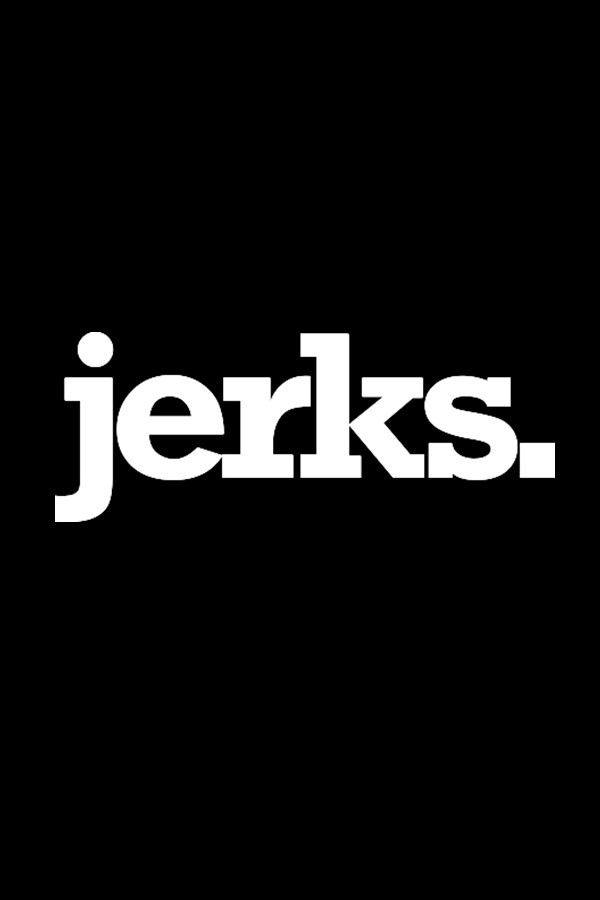 jerks.