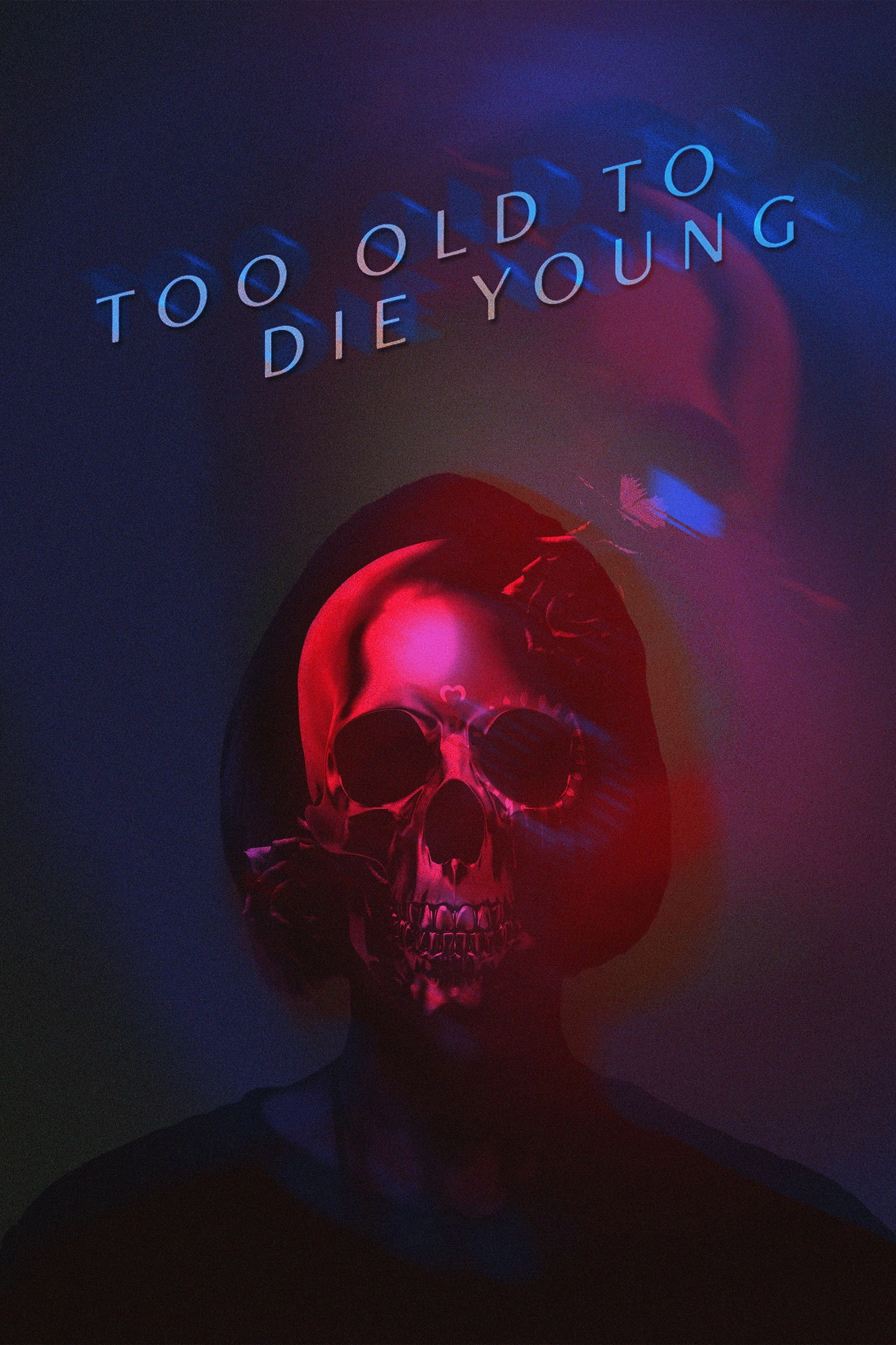 Too Old to Die Young