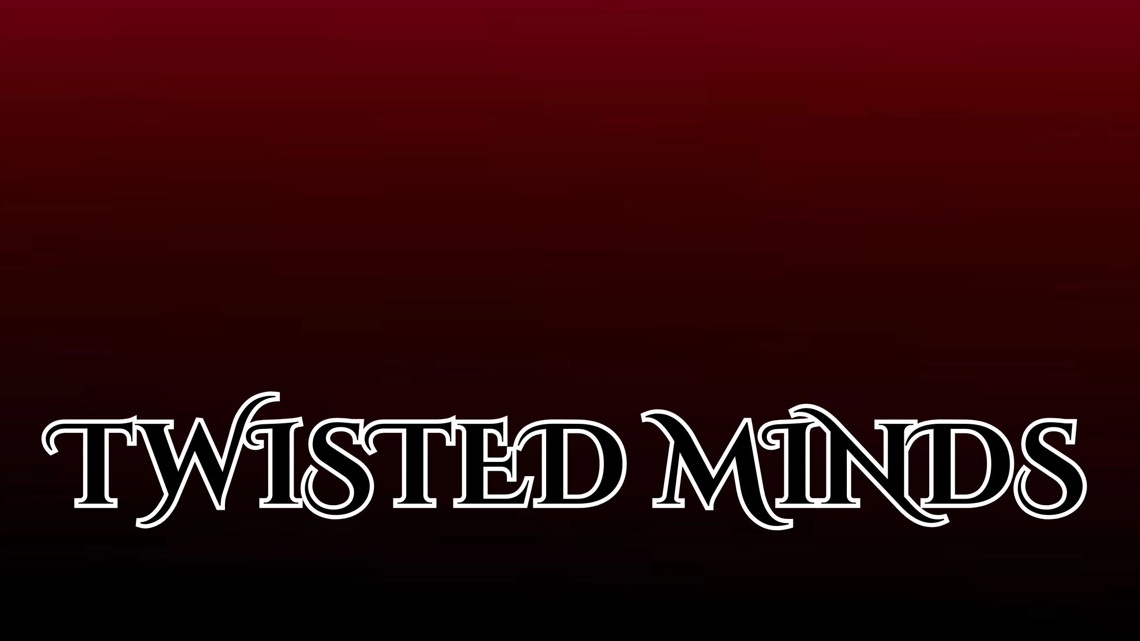 Twisted Minds
