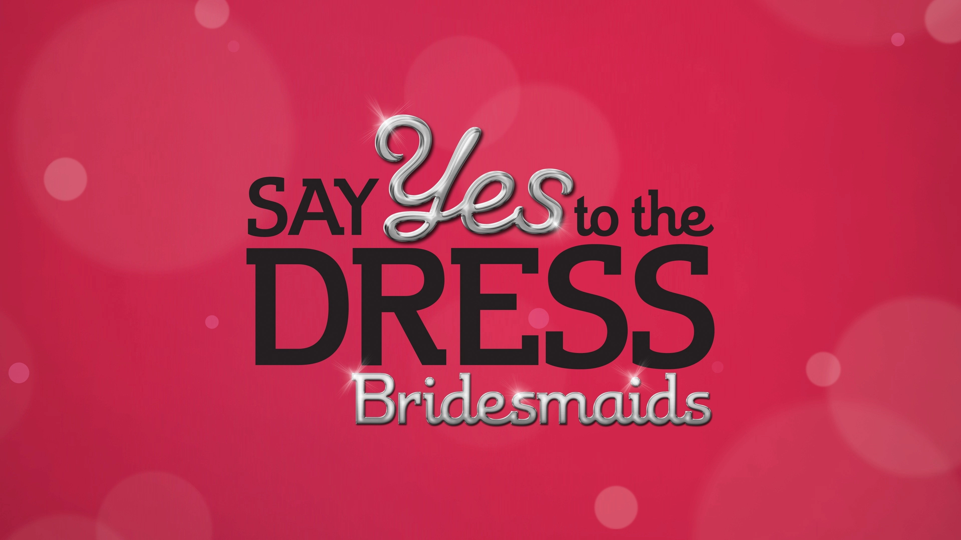 Say Yes to the Dress: Bridesmaids