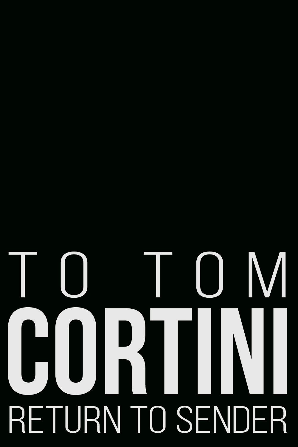 To Tom Cortini 2: Return to Sender
