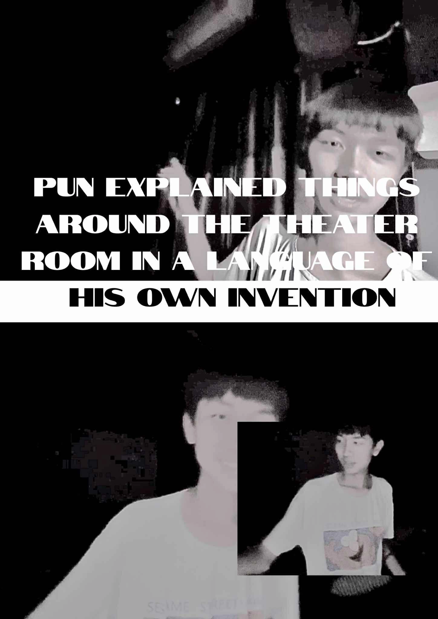 Pun explained things around the theater room in a language of his own invention