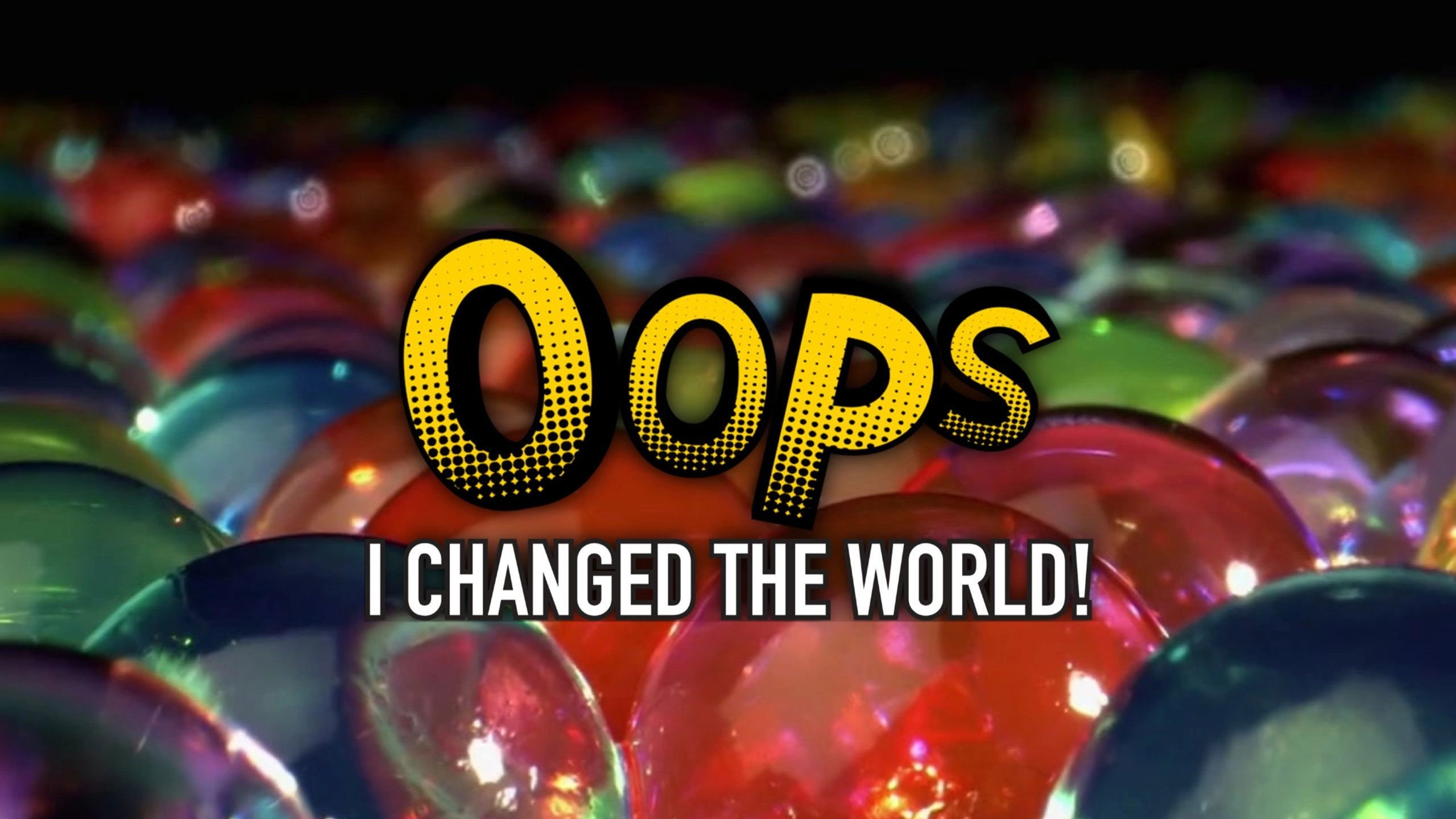 Oops I Changed the World