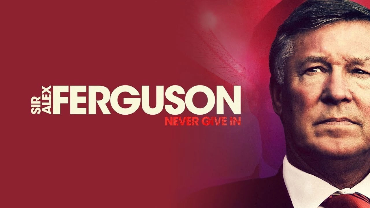 Sir Alex Ferguson: Never Give In