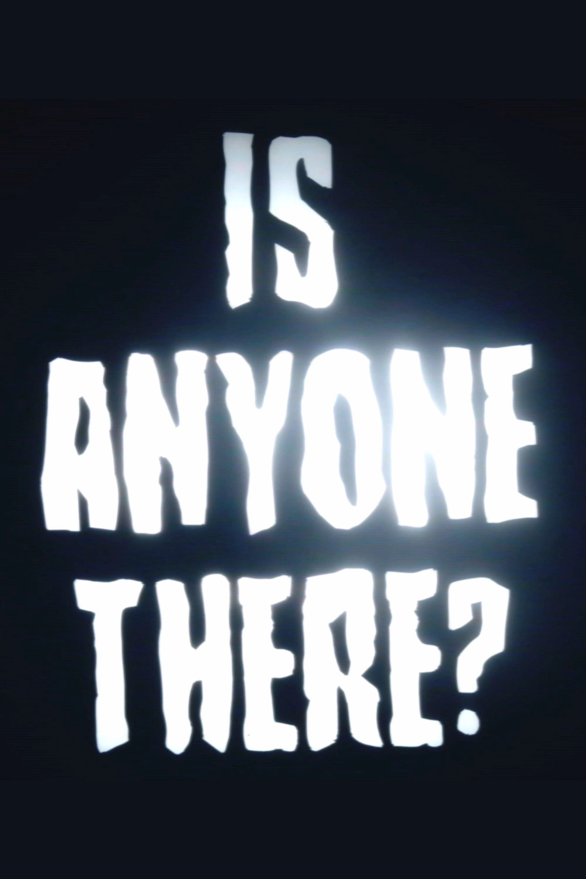 Is Anyone There