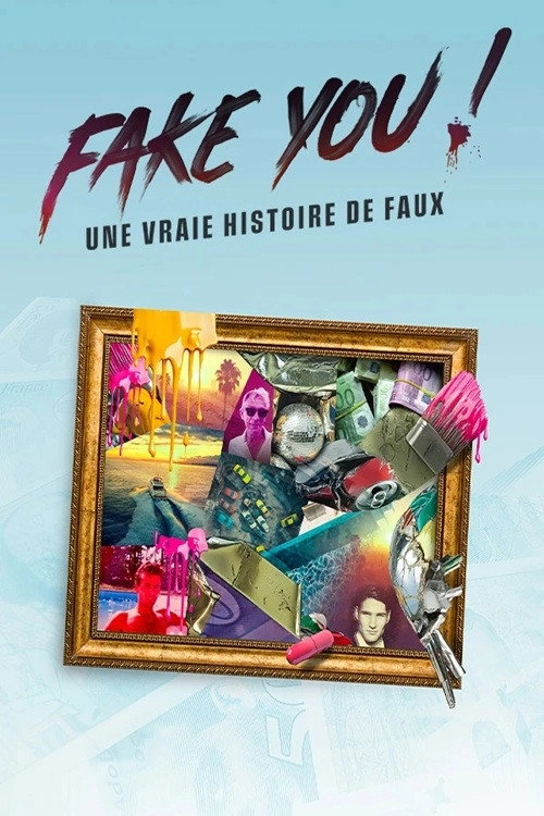 FAKE YOU! : Une vraie histoire de faux