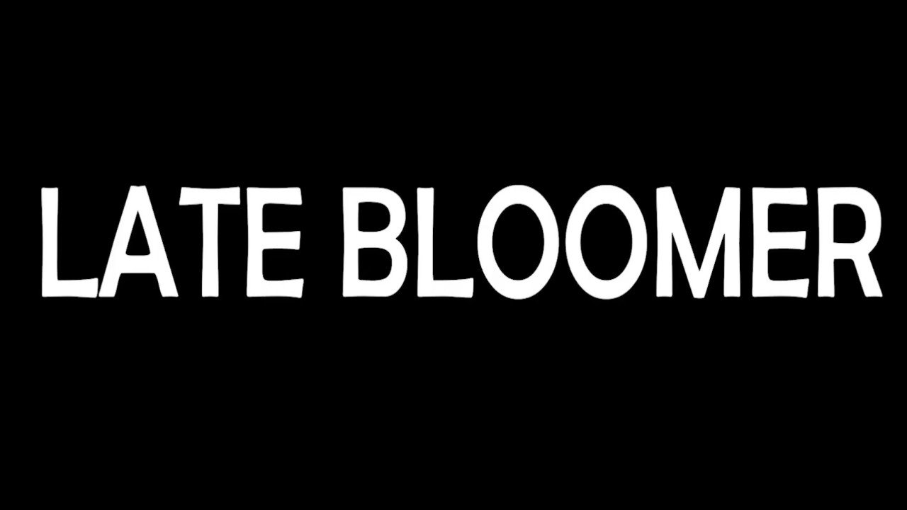 Late Bloomer