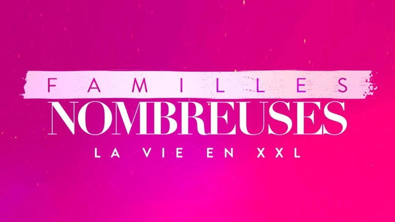 Familles nombreuses : La vie en XXL