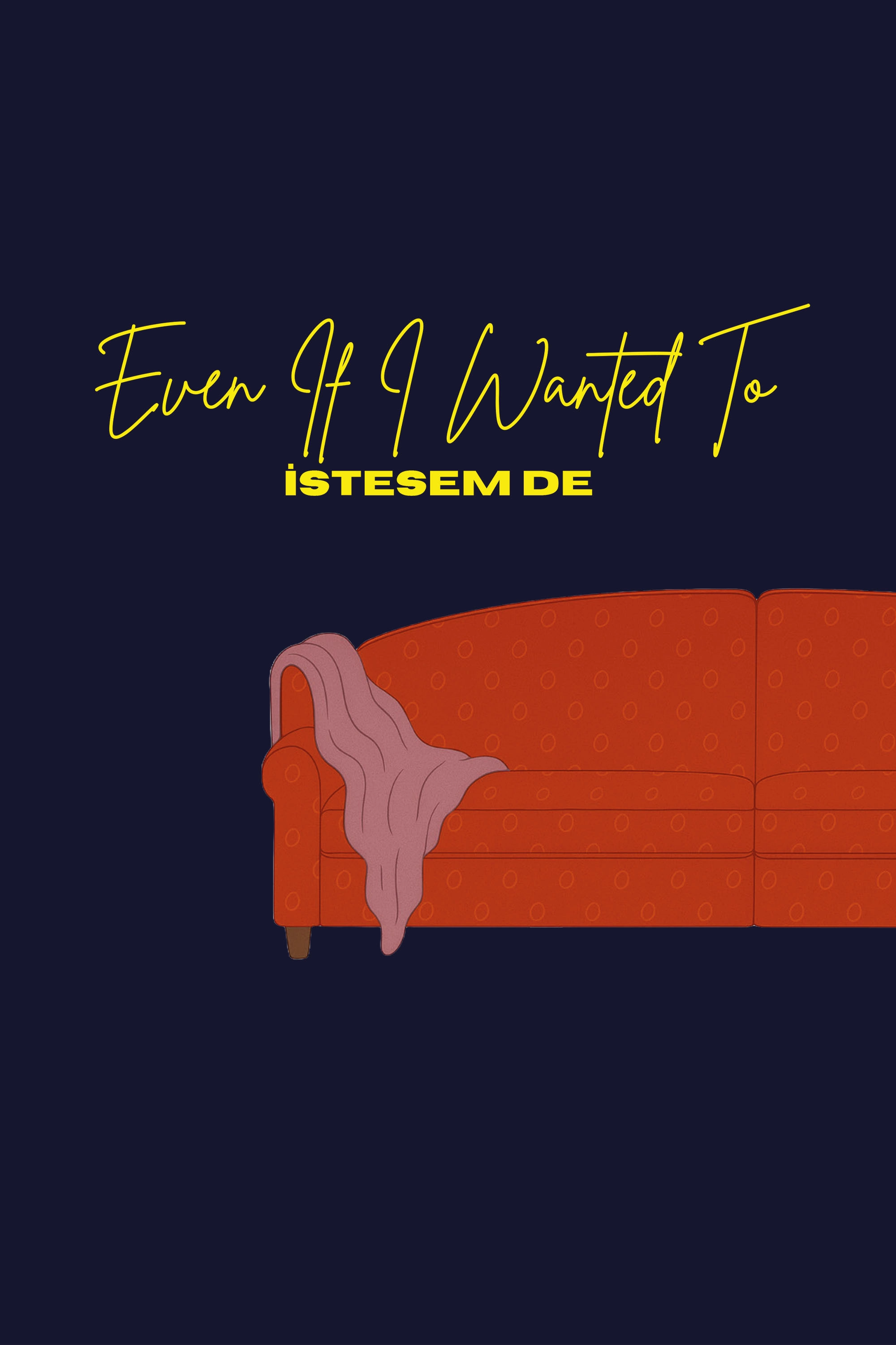 Even If I Wanted To