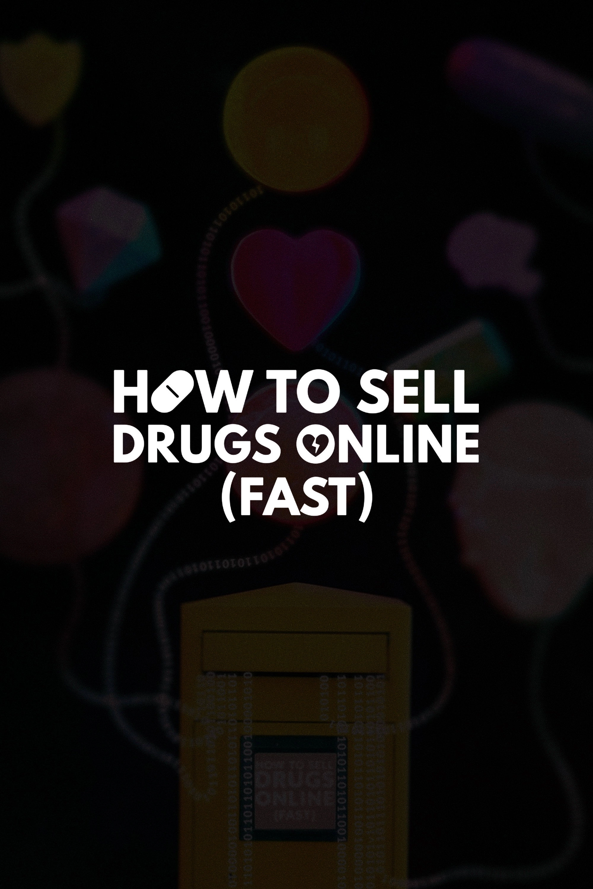 How to Sell Drugs Online (Fast)