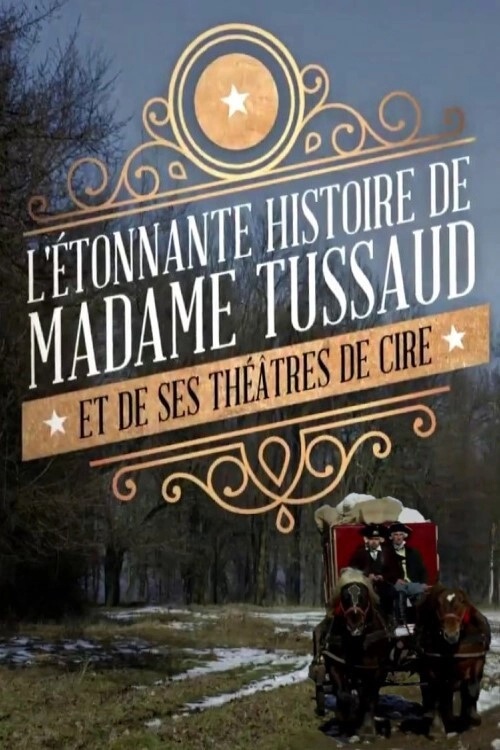 Madame Tussaud:  A Legend in Wax