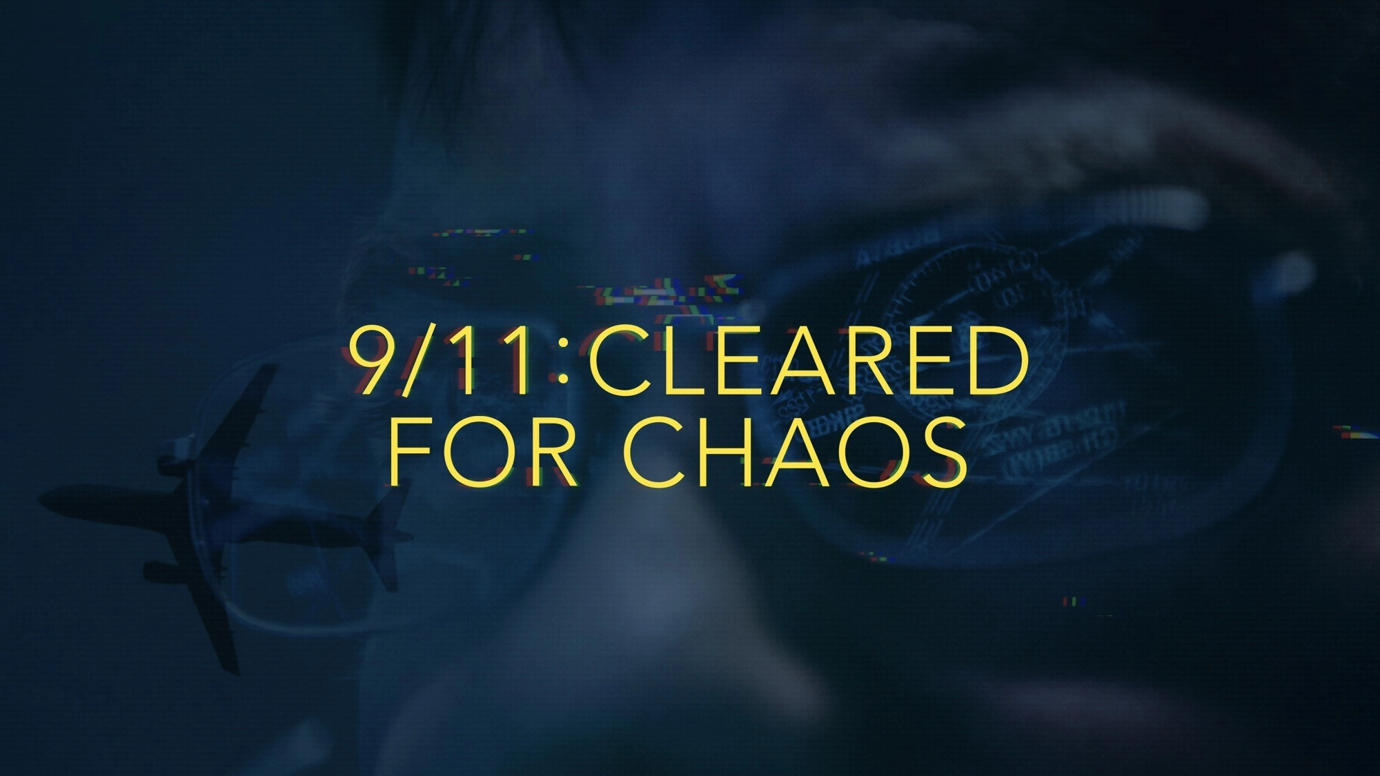 9/11: Cleared for Chaos